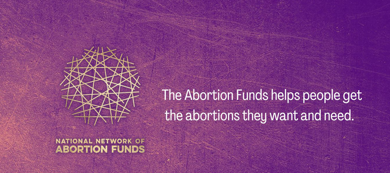 The National Network of Abortion Funds is here to connect you with organizations that can support your financial and logistical needs as you arrange for your abortion.