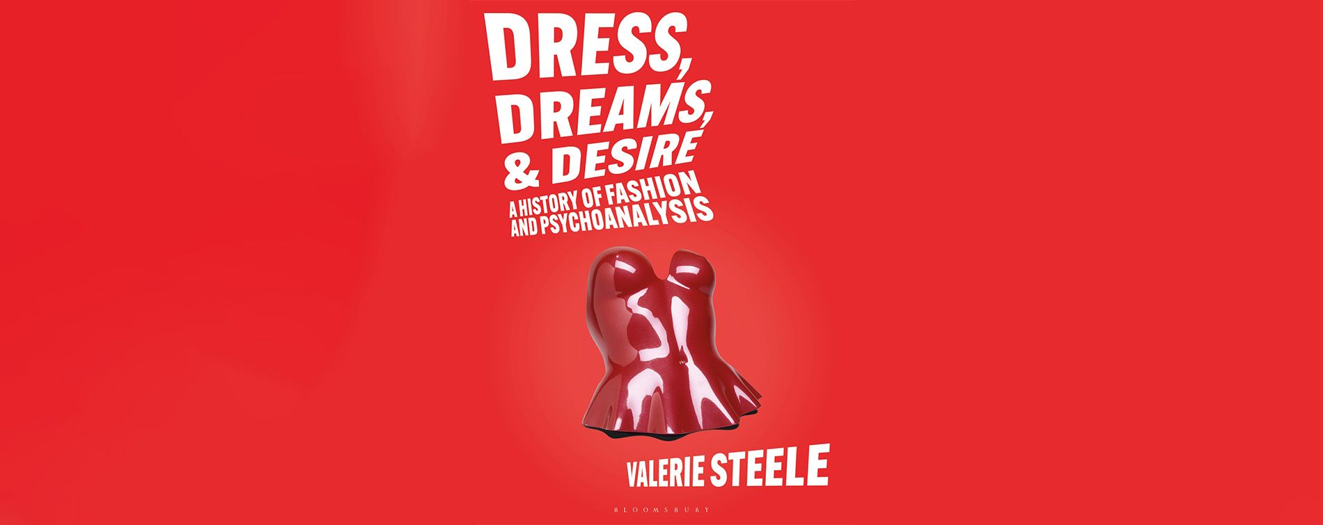 Dress, Dreams, & Desire: A History of Fashion and Psychoanalysis