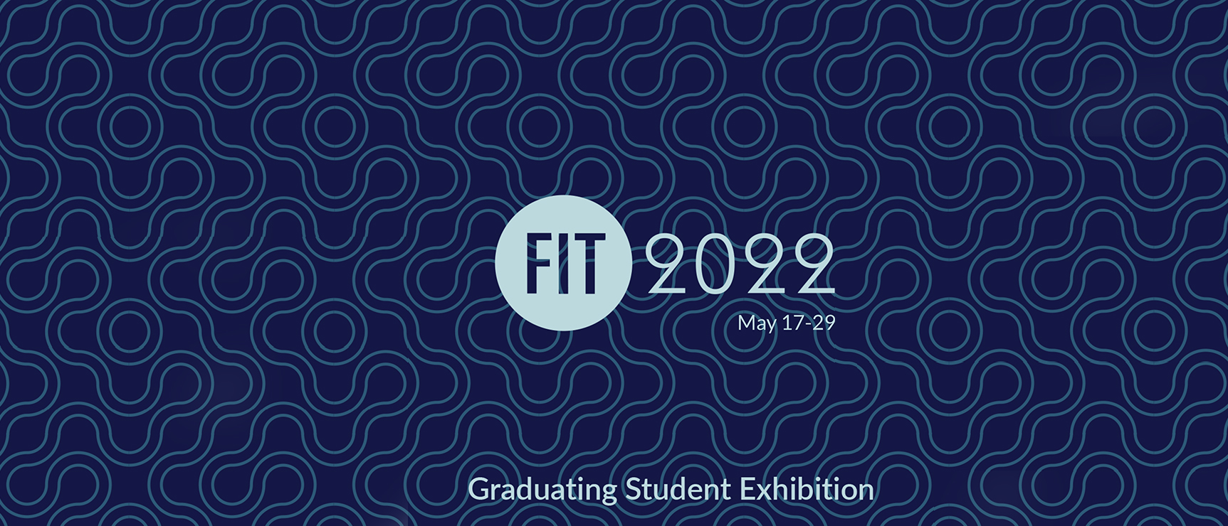 fit 2022 may 17 - 29, 2022 graduating student exhiibition