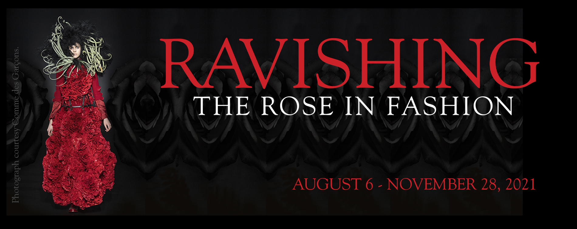 Ravishing: The Rose in Fashion August 6 - November 28, 2021 