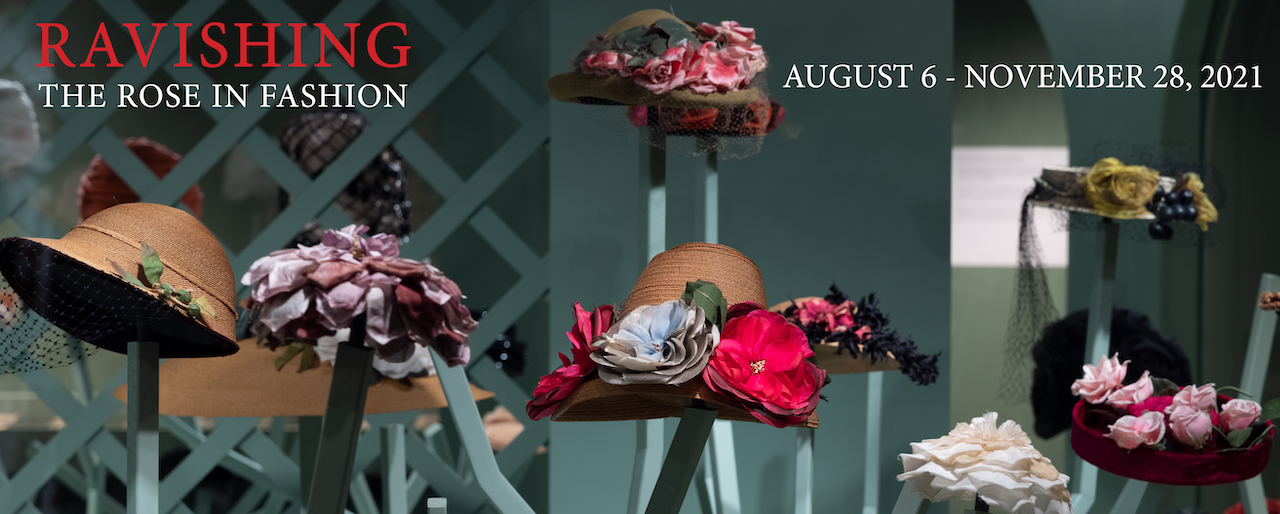 Ravishing: The Rose in Fashion  August 6 - November 28, 2021 